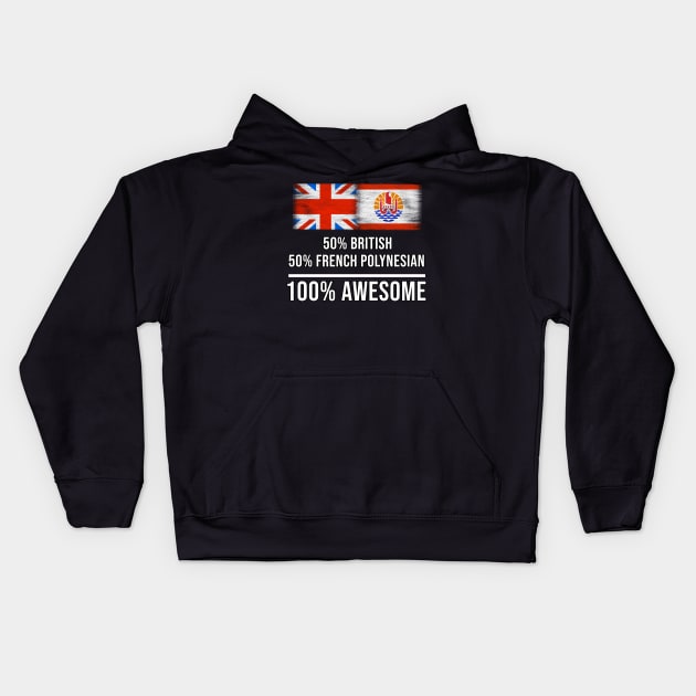 50% British 50% French Polynesian 100% Awesome - Gift for French Polynesian Heritage From French Polynesia Kids Hoodie by Country Flags